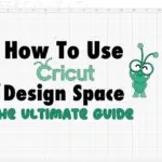 How to Use Cricut Design Space: A Comprehensive Guide
